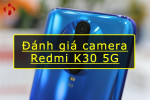 Đánh giá camera Redmi K30 5G