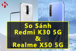So Sánh Redmi K30 5G & Realme X50 5G | HungMobile