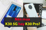 Nên mua Redmi K30 Pro hay K30 5G ? 