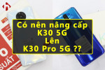 So Sánh Redmi K30 Pro 5G và Redmi K30 5G | Có nên nâng cấp lên Redmi K30 Pro 5G?
