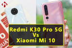 So Sánh Redmi K30 Pro 5G và Mi 10