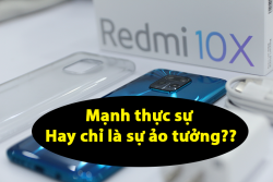 Đánh giá Redmi 10x 5G: Mạnh thật hay chỉ là sự ảo tưởng của Fan