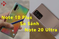 So sánh Galaxy Note 20 Ultra Mỹ và Note 10 Plus Mỹ