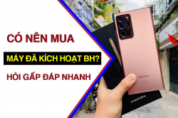Samsung đã kích hoạt bảo hành là gì? Máy rẻ thế có đảm bảo?