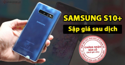 Samsung S10 Plus tiếp tục sập giá: Flagship mà rẻ hơn Xiaomi xách tay