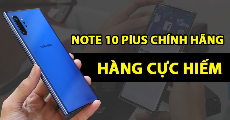 Samsung Note 10+ chính hãng mới nguyên Seal: Hàng hiếm đã sẵn hàng