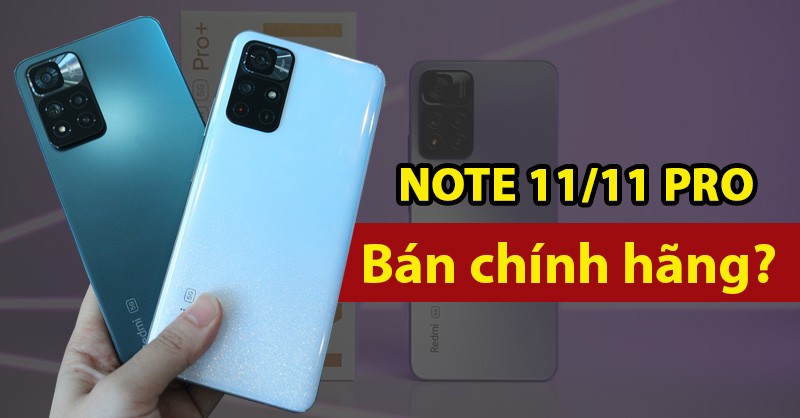Redmi Note 11/11 Pro khi nào ra mắt ở VN? Giá chính hãng 8 tr bạn có mua?