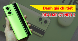 Đánh giá Realme GT Neo 2: Tốt hơn tất cả những gì mong đợi