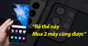 Samsung S21 Ultra rẻ hơn thị trường 5tr: Thời điểm vàng để mua máy với giá rẻ nhất