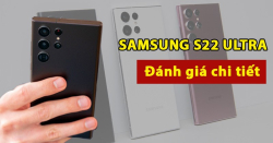 Đánh giá Samsung S22 Ultra Mỹ: Từ ĐỈNH thôi là chưa đủ