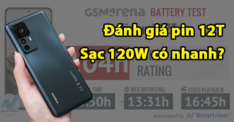 Đánh giá pin và test sạc 120W trên Xiaomi 12T 5G: Liệu Xiaomi có lừa dối người dùng?
