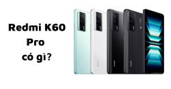 Redmi K60 Pro có những gì? Cấu hình K60 Pro có thật sự đột phá?