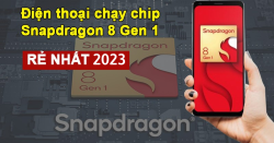 TOP 13 điện thoại chạy Snapdragon 8 Gen 1 máy rẻ nhất chỉ hơn 8tr