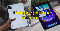 Trải nghiệm Xiaomi Pad 6 sau 1 tháng: Khen/ Chê thẳng thắn