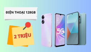 Top 13 điện thoại 128GB giá rẻ từ 2 triệu đến 5 triệu mới nhất 2024