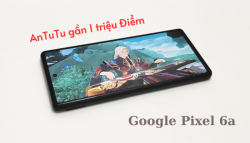 Google Pixel 6a AnTuTu, gần 1 triệu điểm chuẩn ở kiểm tra AnTuTu 10