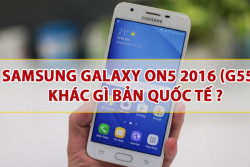 Samsung Galaxy On5 2016 (G5520) khác gì bản Quốc Tế ?